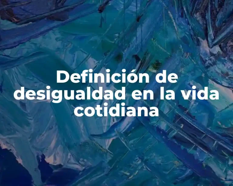 Definición de desigualdad en la vida cotidiana
