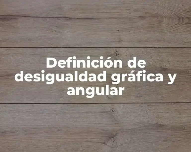 Definición de desigualdad gráfica y angular