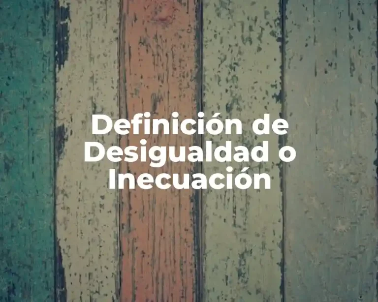 Definición de Desigualdad o Inecuación