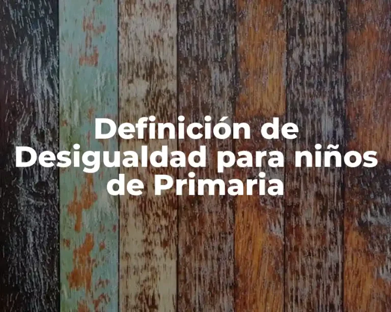 Definición de Desigualdad para niños de Primaria