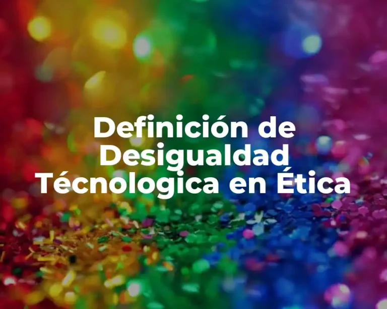 Definición de Desigualdad Técnologica en Ética