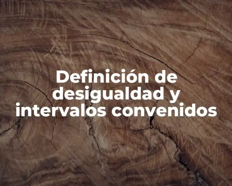 Definición de desigualdad y intervalos convenidos