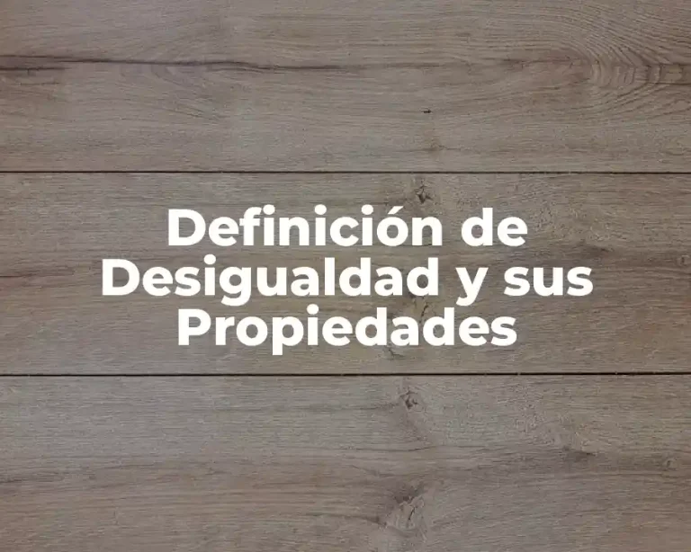 Definición de Desigualdad y sus Propiedades