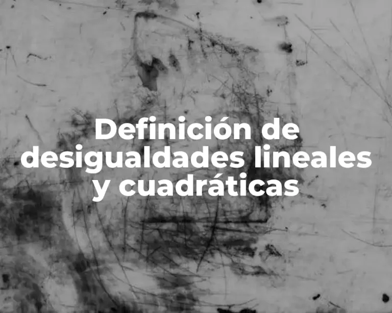 Definición de desigualdades lineales y cuadráticas