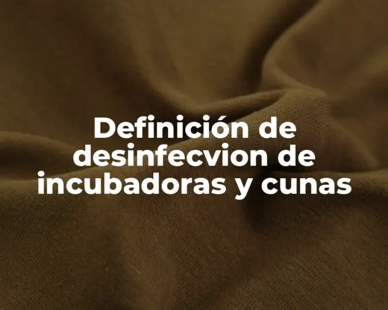Definición de desinfecvion de incubadoras y cunas