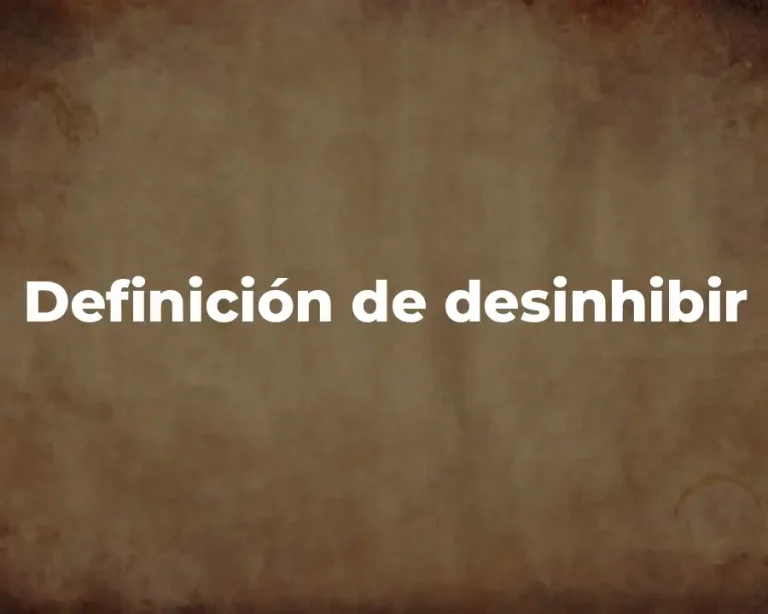 Definición de desinhibir
