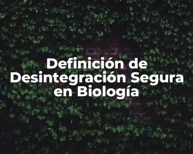 Definición de Desintegración Segura en Biología