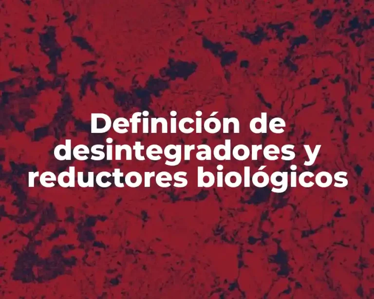 Definición de desintegradores y reductores biológicos