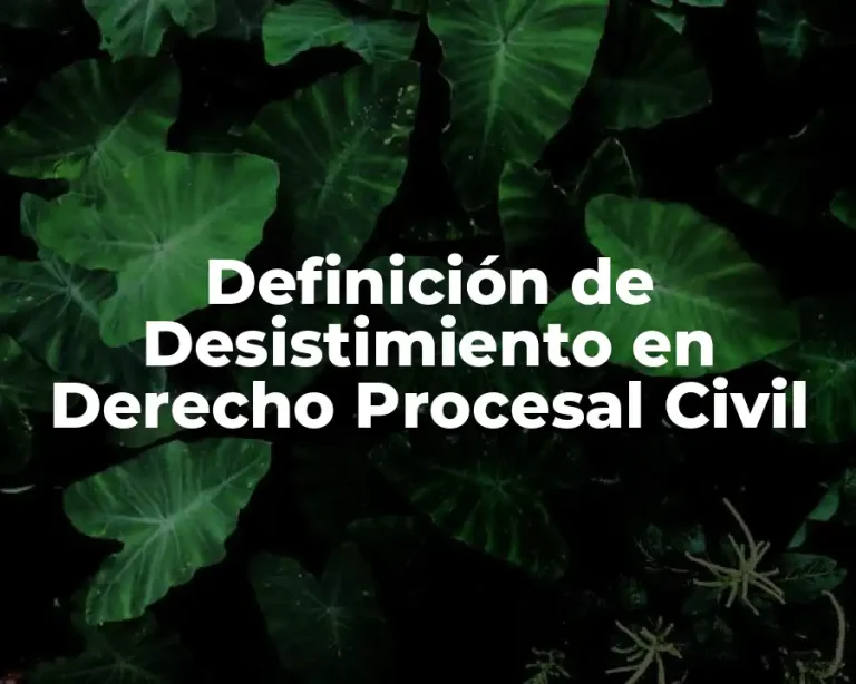 Definición de Desistimiento en Derecho Procesal Civil