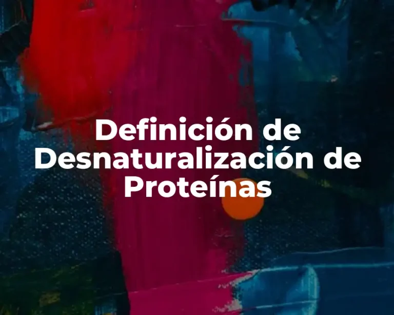 Definición de Desnaturalización de Proteínas