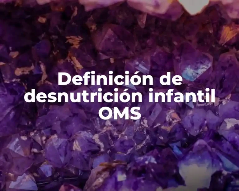 Definición de desnutrición infantil OMS