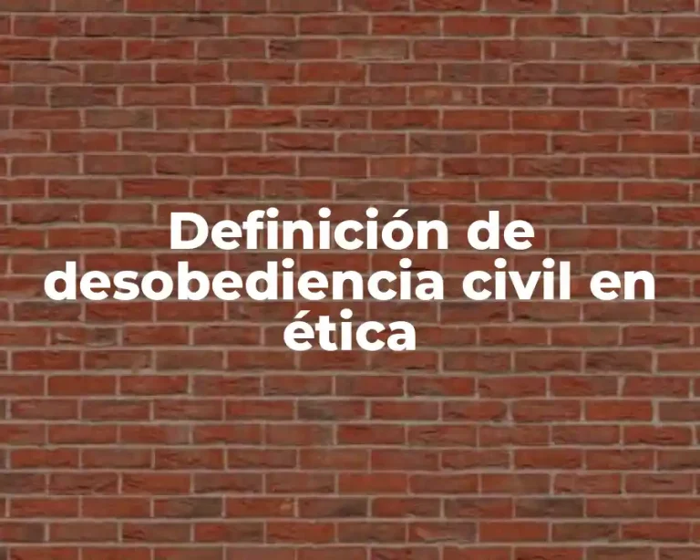 Definición de desobediencia civil en ética