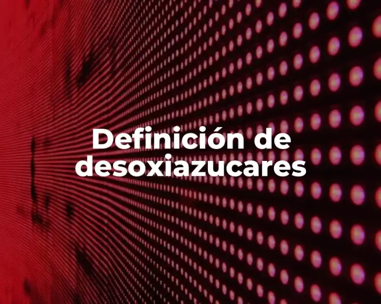 Definición de desoxiazucares
