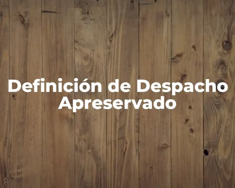Definición de Despacho Apreservado