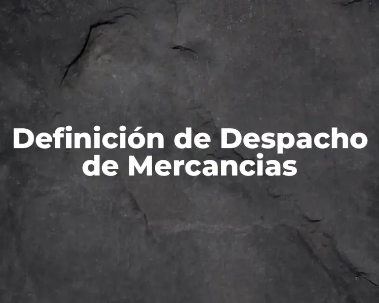 Definición de Despacho de Mercancias