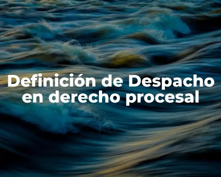 Definición de Despacho en derecho procesal