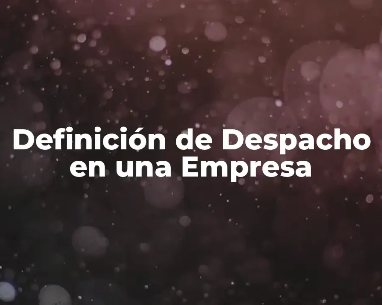 Definición de Despacho en una Empresa