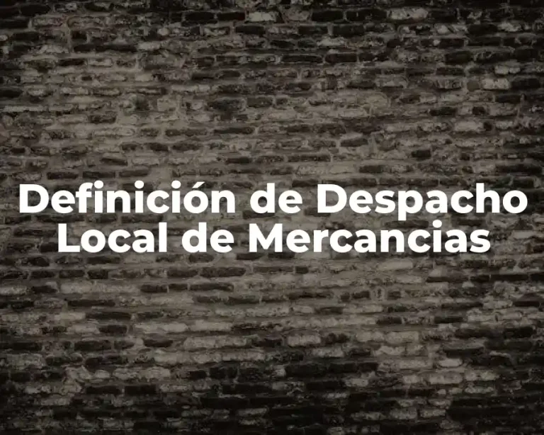 Definición de Despacho Local de Mercancias