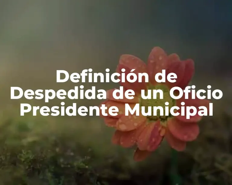 Definición de Despedida de un Oficio Presidente Municipal