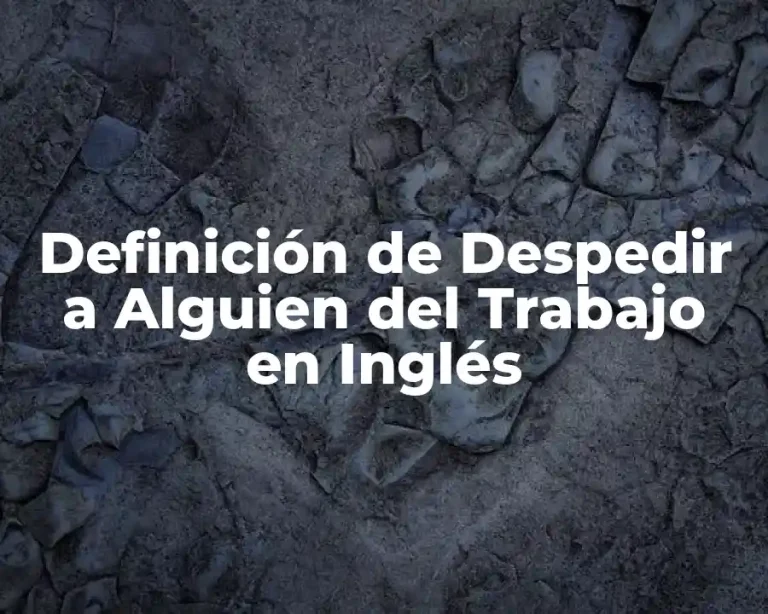 Definición de Despedir a Alguien del Trabajo en Inglés