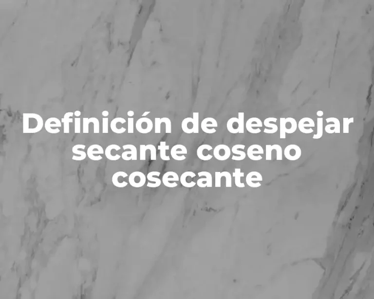 Definición de despejar secante coseno cosecante