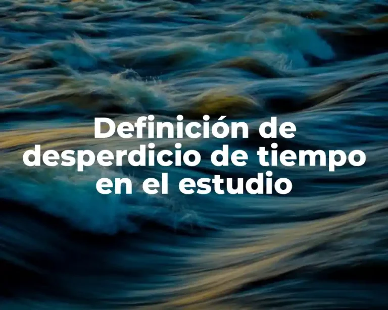 Definición de desperdicio de tiempo en el estudio