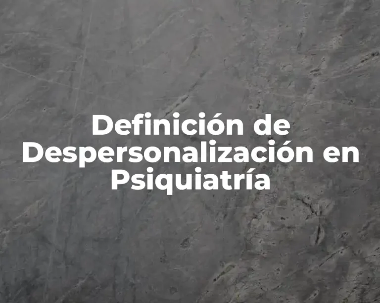 Definición de Despersonalización en Psiquiatría