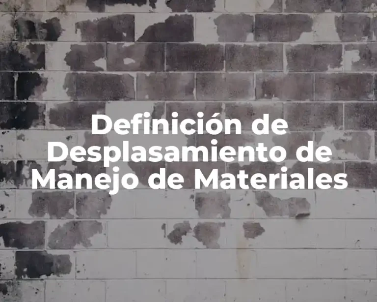 Definición de Desplasamiento de Manejo de Materiales