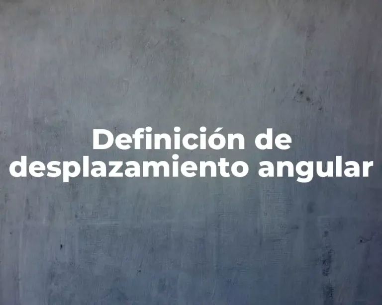 Definición de desplazamiento angular