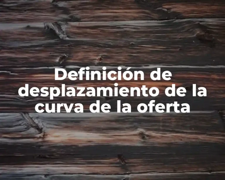 Definición de desplazamiento de la curva de la oferta