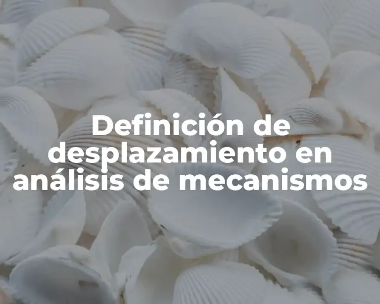 Definición de desplazamiento en análisis de mecanismos