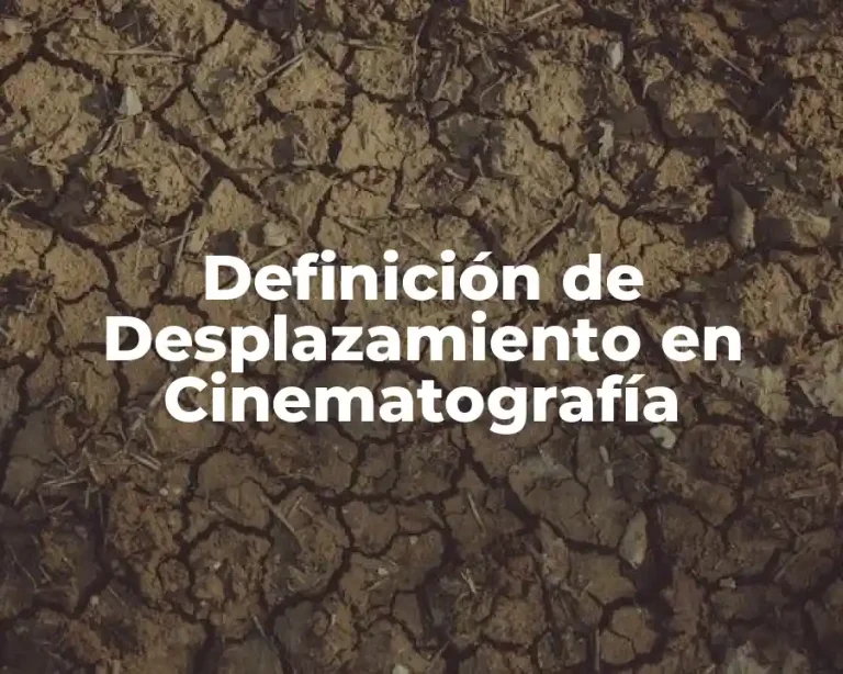 Definición de Desplazamiento en Cinematografía