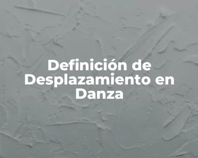 Definición de Desplazamiento en Danza