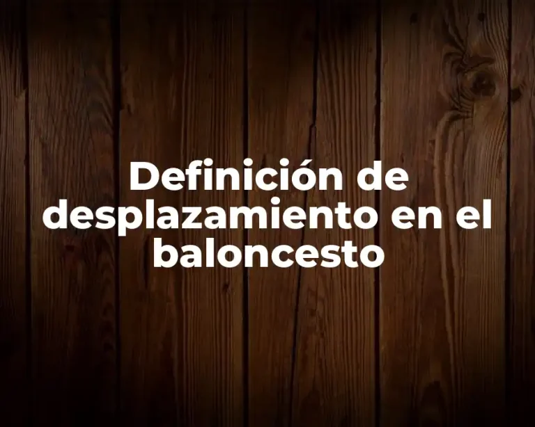 Definición de desplazamiento en el baloncesto