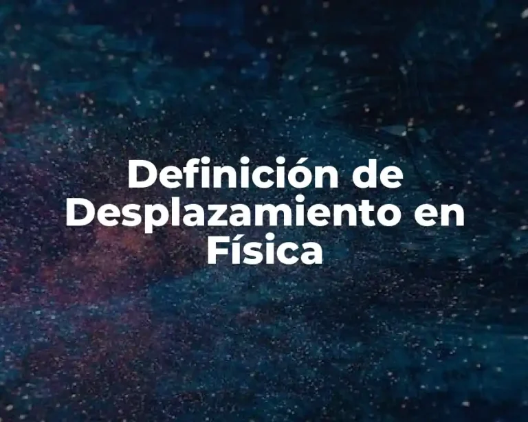 Definición de Desplazamiento en Física