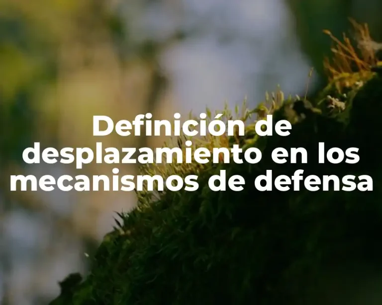 Definición de desplazamiento en los mecanismos de defensa