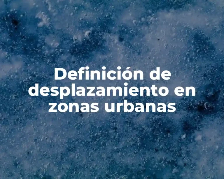 Definición de desplazamiento en zonas urbanas