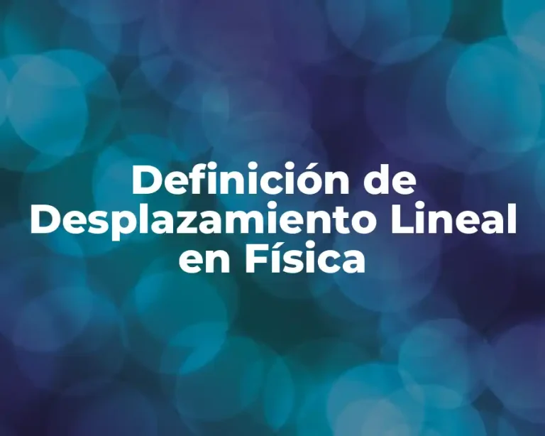 Definición de Desplazamiento Lineal en Física