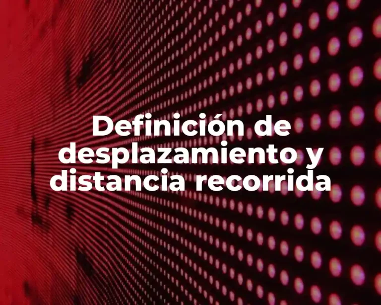 Definición de desplazamiento y distancia recorrida