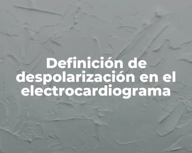 Definición de despolarización en el electrocardiograma