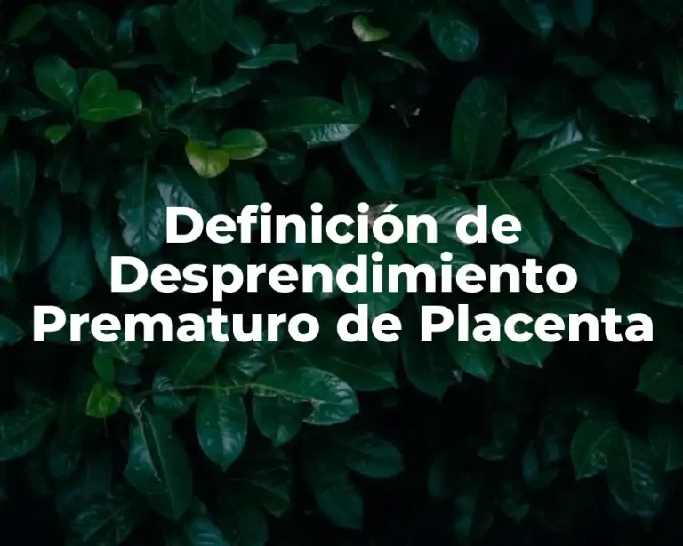 Definición de Desprendimiento Prematuro de Placenta