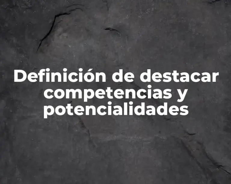Definición de destacar competencias y potencialidades