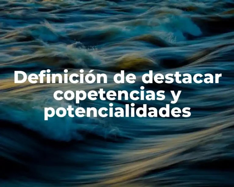 Definición de destacar copetencias y potencialidades
