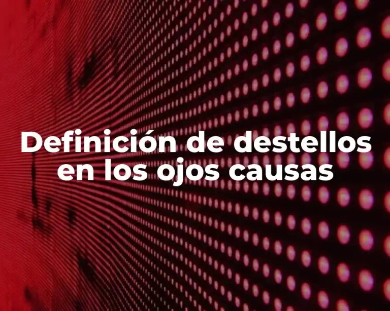 Definición de destellos en los ojos causas