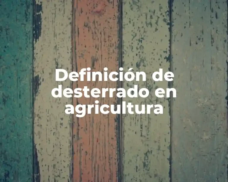 Definición de desterrado en agricultura