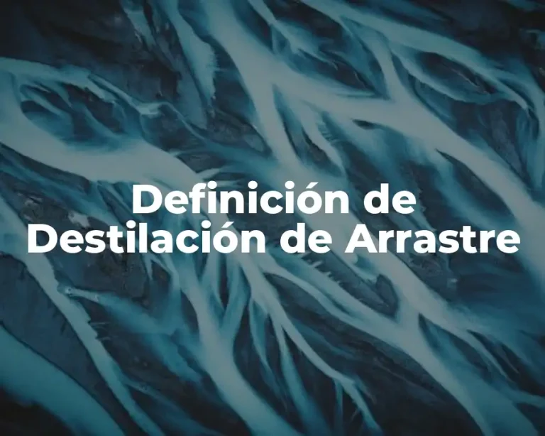 Definición de Destilación de Arrastre