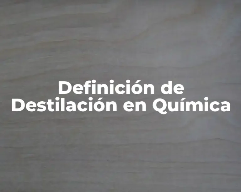 Definición de Destilación en Química