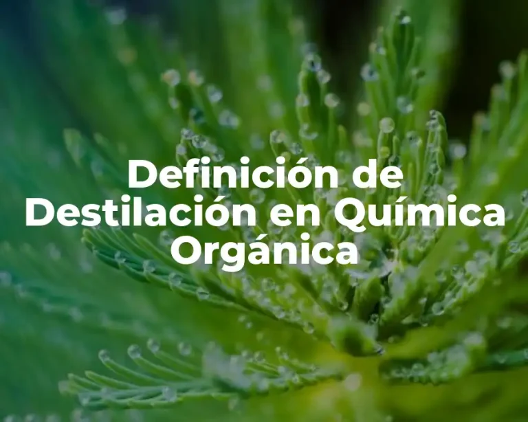 Definición de Destilación en Química Orgánica