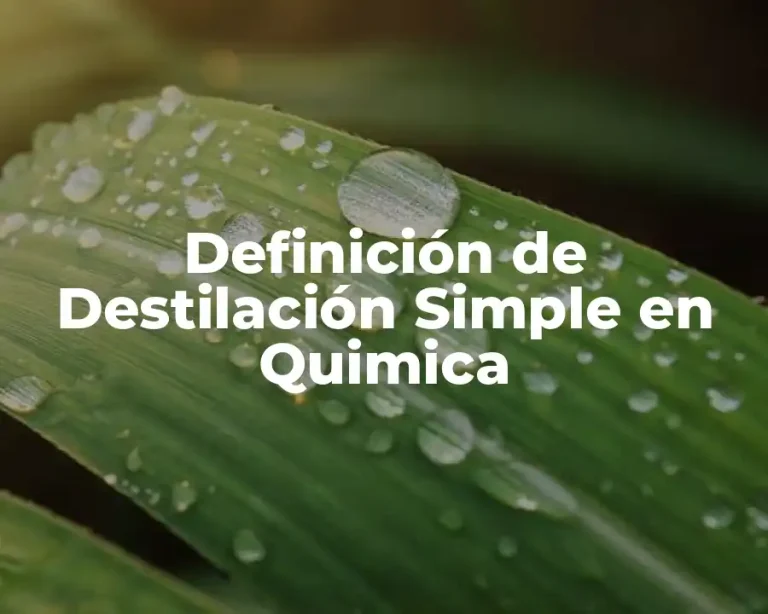 Definición de Destilación Simple en Quimica