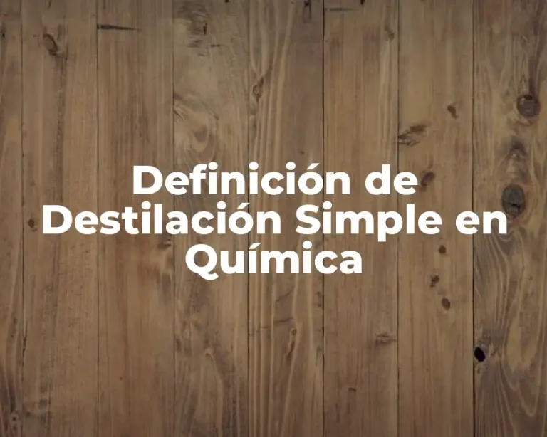 Definición de Destilación Simple en Química